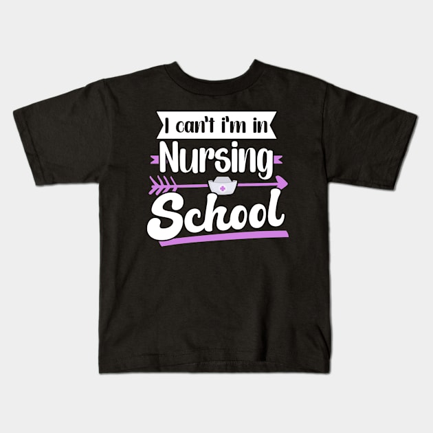 I Can't I'm In Nursing School Kids T-Shirt by TheBestHumorApparel